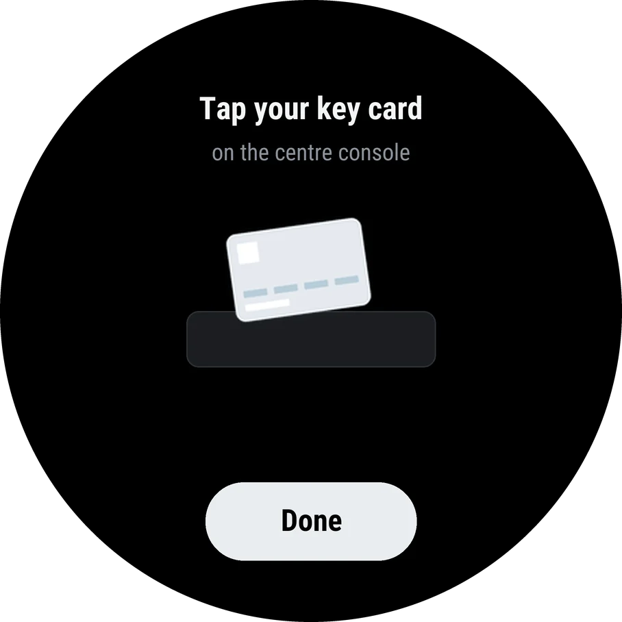 Tap your key card on the centre console, with Done.